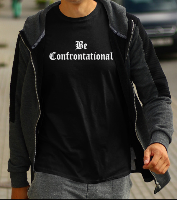 Anthony Raimondi Goth Style Be Confrontational T-Shirt