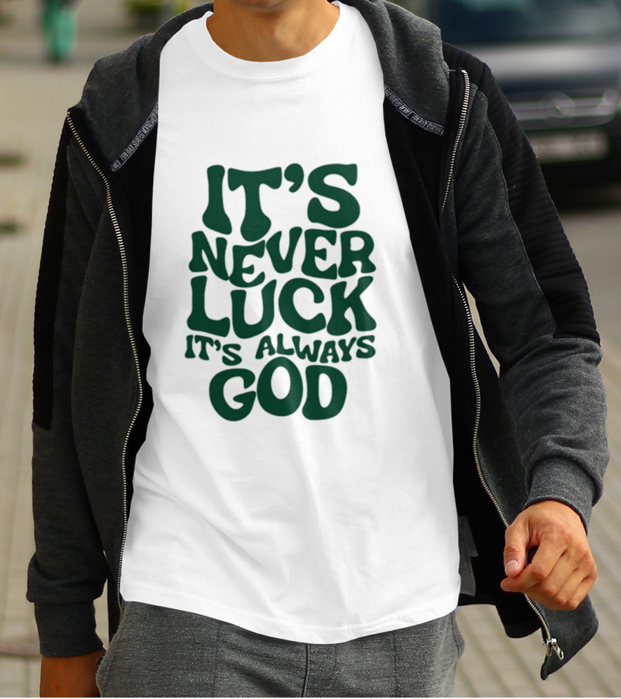 Jacque Aye It's Never Luck It's Always God T-Shirt