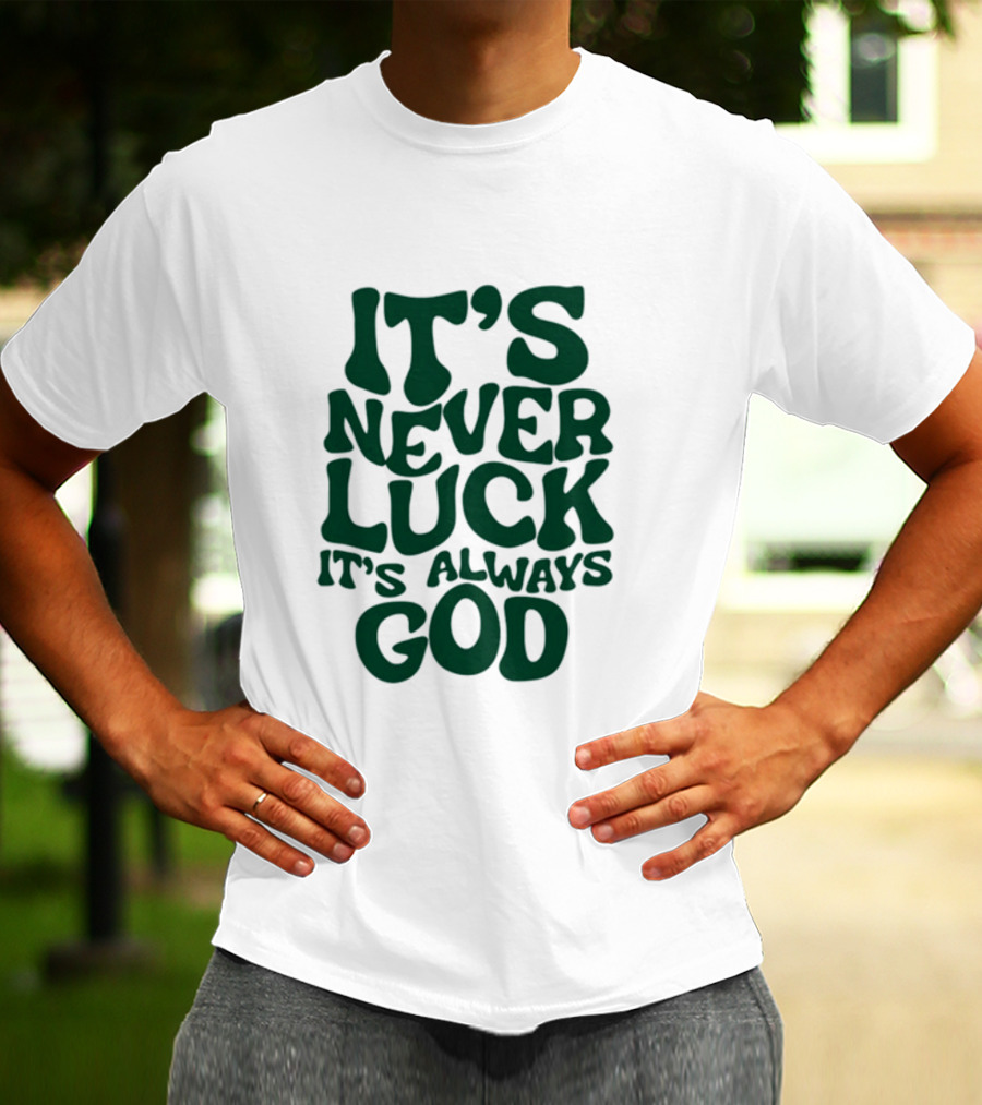 Jacque Aye It's Never Luck It's Always God T-Shirt