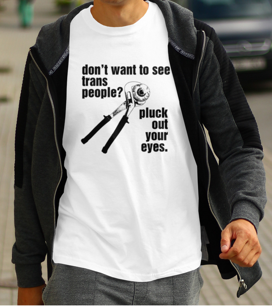 Don't Want To See Trans People Pluck Out Your Eyes Wrench T-Shirt