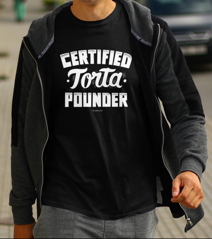 Certified Torta Pounder Sandwich King T-Shirt
