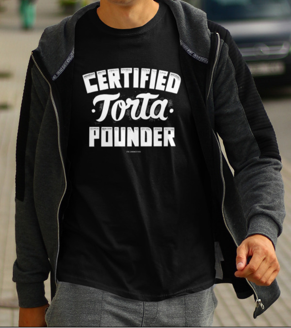 Certified Torta Pounder Sandwich King T-Shirt