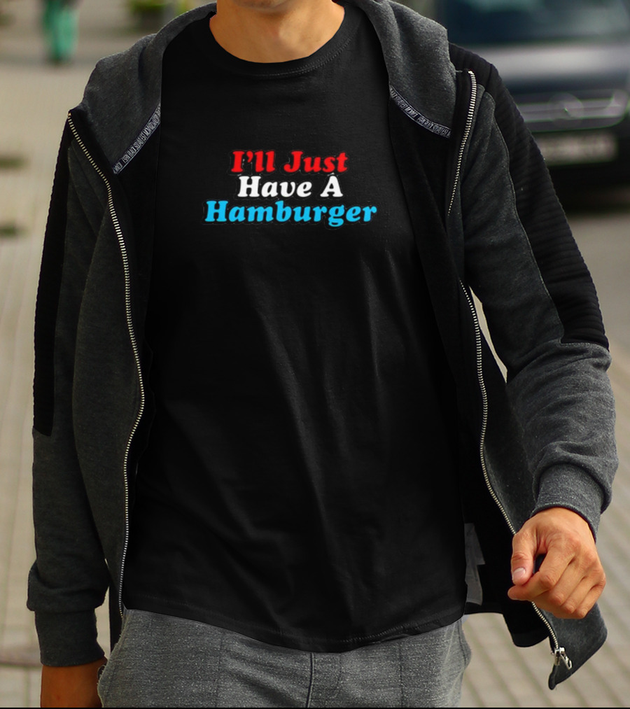 Middleclassfancy I'll Just Have A Hamburger Text In Red White Blue T-Shirt