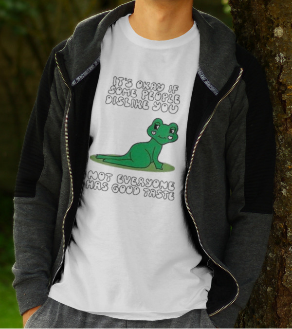 It's Okay If Some People Dislike You Not Everyone Has Good Taste Cute Green Frog T-Shirt