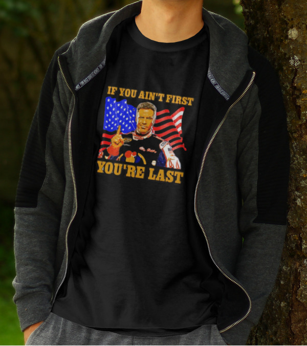 If You Ain't First You're Last Ricky Bobby American Flag Racing T-Shirt