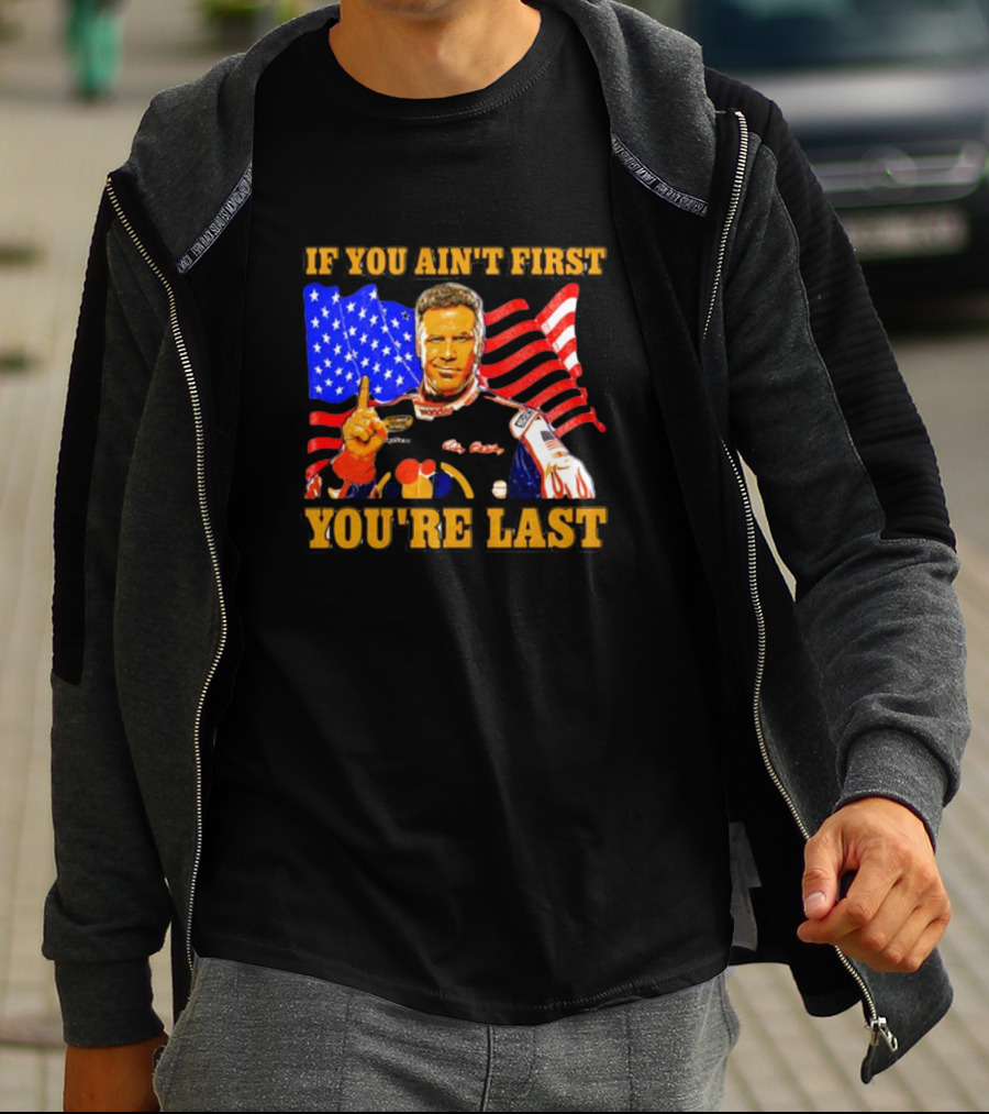 If You Ain't First You're Last Ricky Bobby American Flag Racing T-Shirt