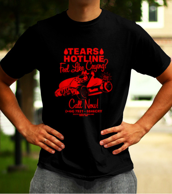 TEARS HOTLINE Feel Like Crying? Call Now (+44) 7921 - 5846CRY T-Shirt