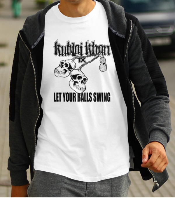 Kublai Khan Tx Let Your Balls Swing Skulls Chains T-Shirt