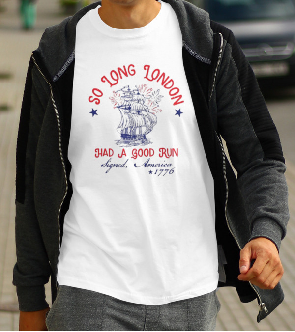 So Long London Had A Good Run Signed America 1776 T-Shirt