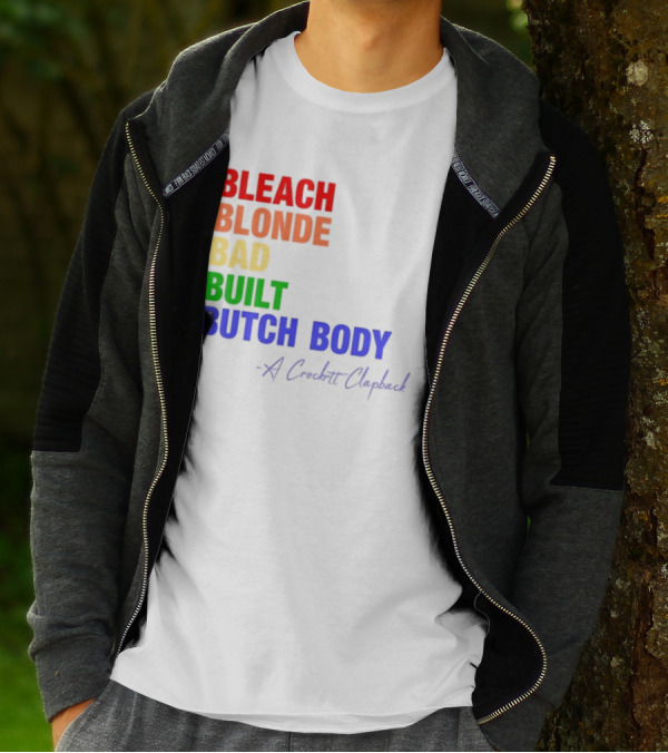 Bleach Blonde Bad Built Butch Body Crooked Clapback T-Shirt