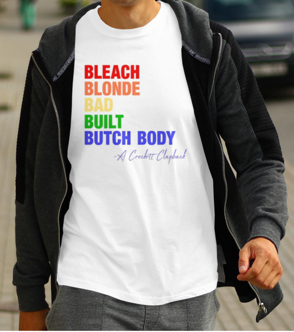 Bleach Blonde Bad Built Butch Body Crooked Clapback T-Shirt