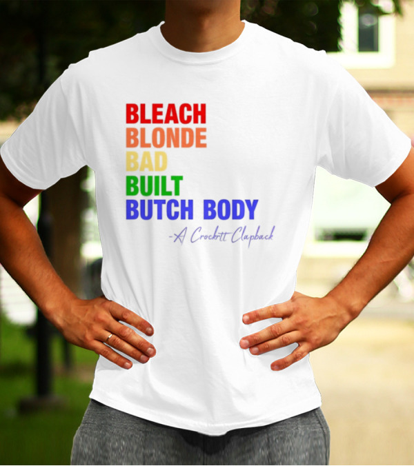 Bleach Blonde Bad Built Butch Body Crooked Clapback T-Shirt