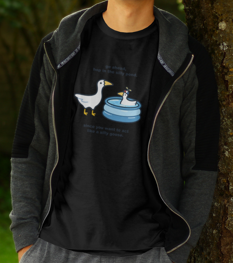 Hop In The Silly Pond Act Like A Silly Goose T-Shirt