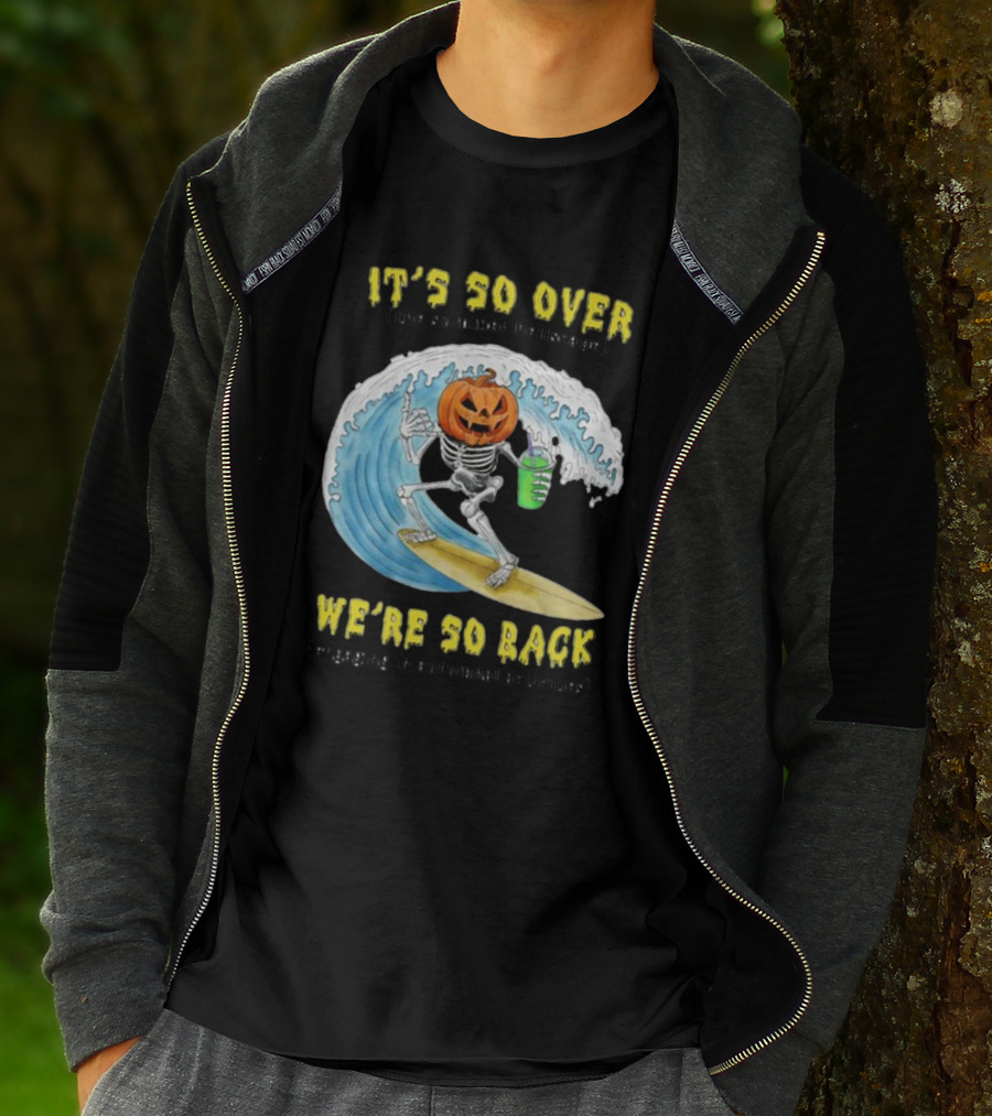 It's So Over The Summer Hellscape We're So Back Engaging In Autumnal Activities Skeleton Surfer Pumpkin Head T-Shirt