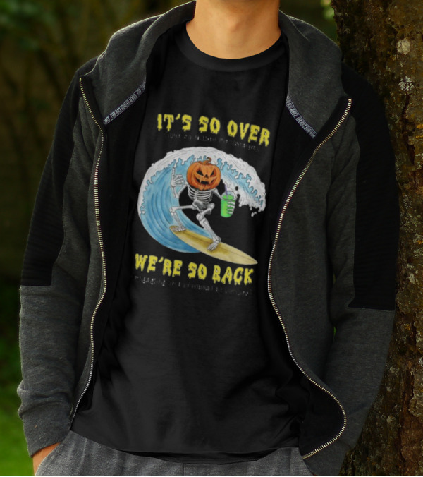 It's So Over The Summer Hellscape We're So Back Engaging In Autumnal Activities Skeleton Surfer Pumpkin Head T-Shirt