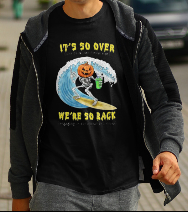 It's So Over The Summer Hellscape We're So Back Engaging In Autumnal Activities Skeleton Surfer Pumpkin Head T-Shirt