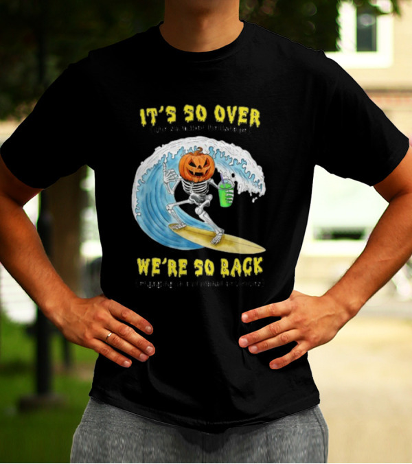 It's So Over The Summer Hellscape We're So Back Engaging In Autumnal Activities Skeleton Surfer Pumpkin Head T-Shirt