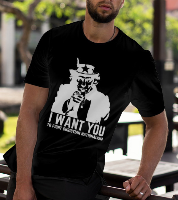 I Want You Uncle Sam To Fight Christian Nationalism T-Shirt