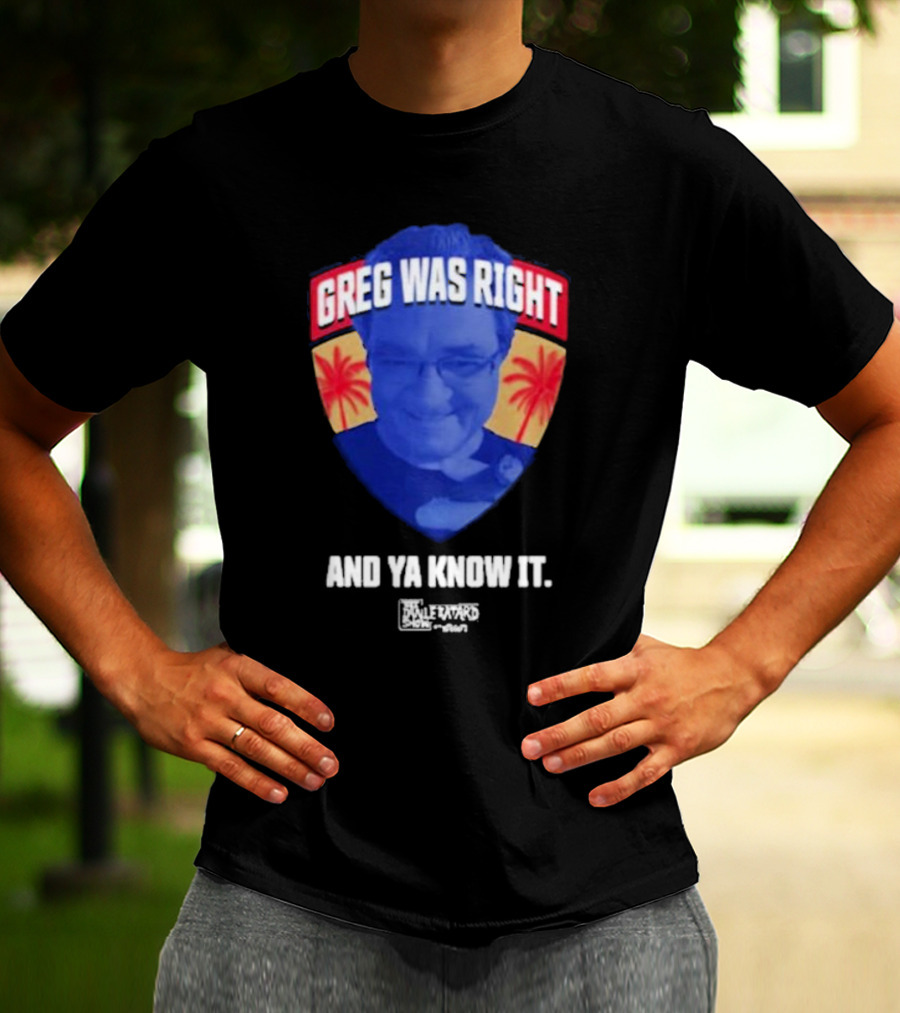 Greg Was Right And Ya Know It Lebatardshow Palm Trees T-Shirt