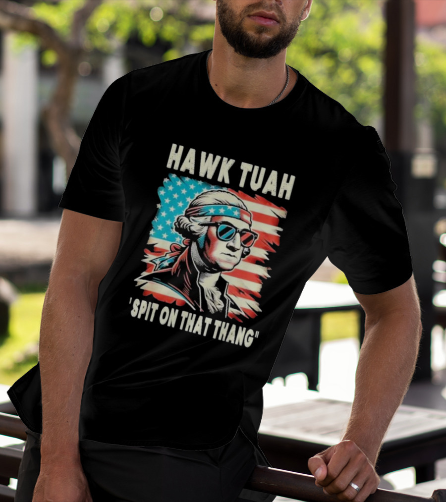 Hawk Tuah Spit On That Thang George Washington America Sunglasses Bandana Patriot T-Shirt