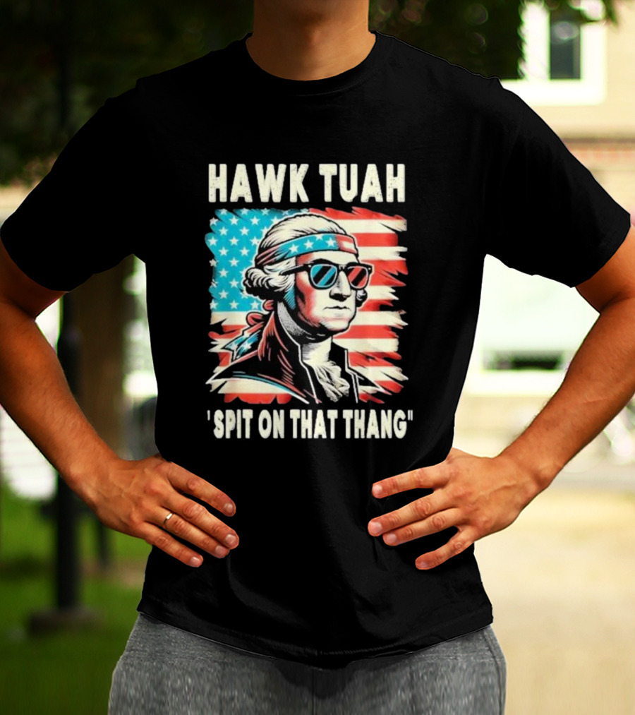 Hawk Tuah Spit On That Thang George Washington America Sunglasses Bandana Patriot T-Shirt