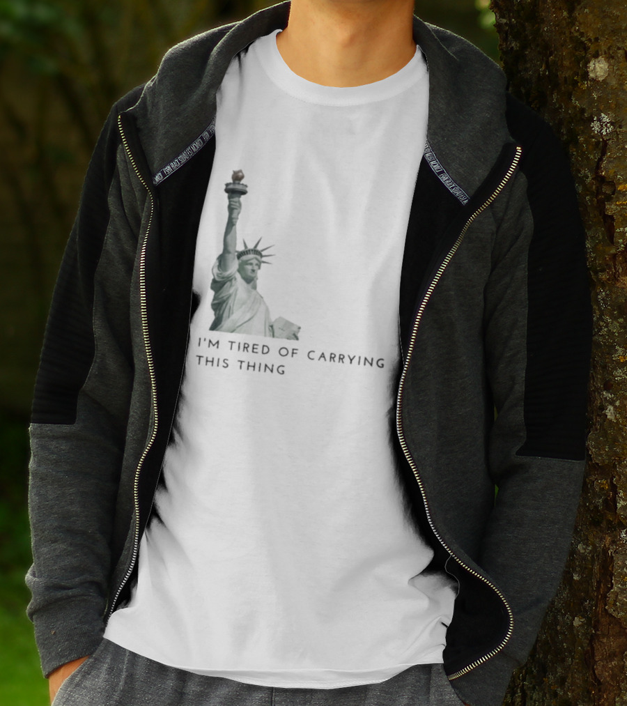 Statue Of Liberty Humor I'm Tired Of Carrying This Thing T-Shirt