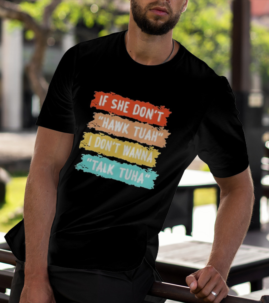 If She Don't Hawk Tuah I Don't Wanna Talk Tuha T-Shirt