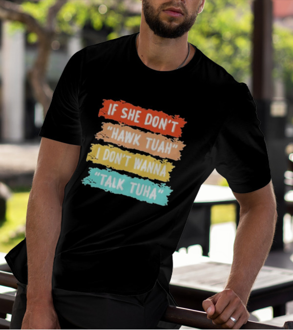 If She Don't Hawk Tuah I Don't Wanna Talk Tuha T-Shirt