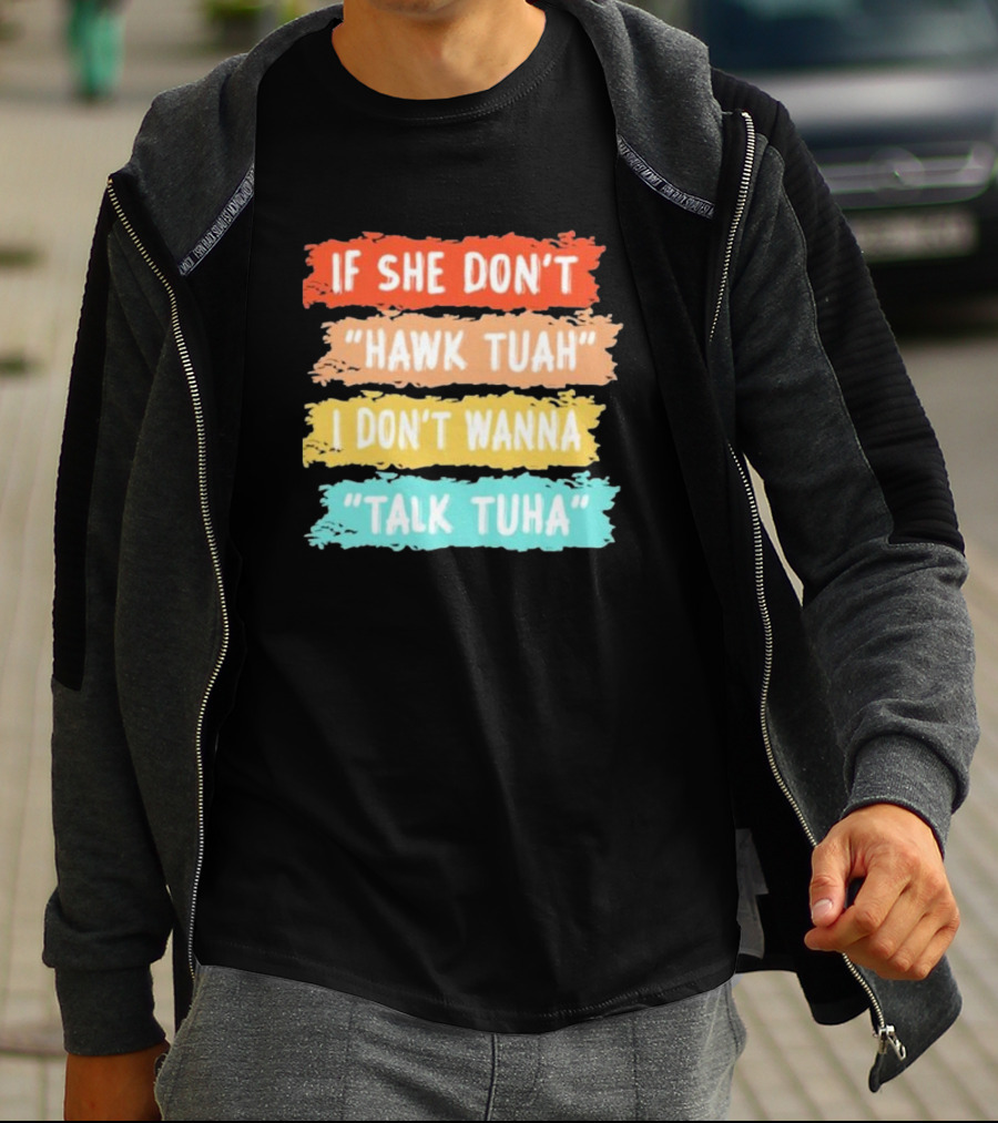 If She Don't Hawk Tuah I Don't Wanna Talk Tuha T-Shirt