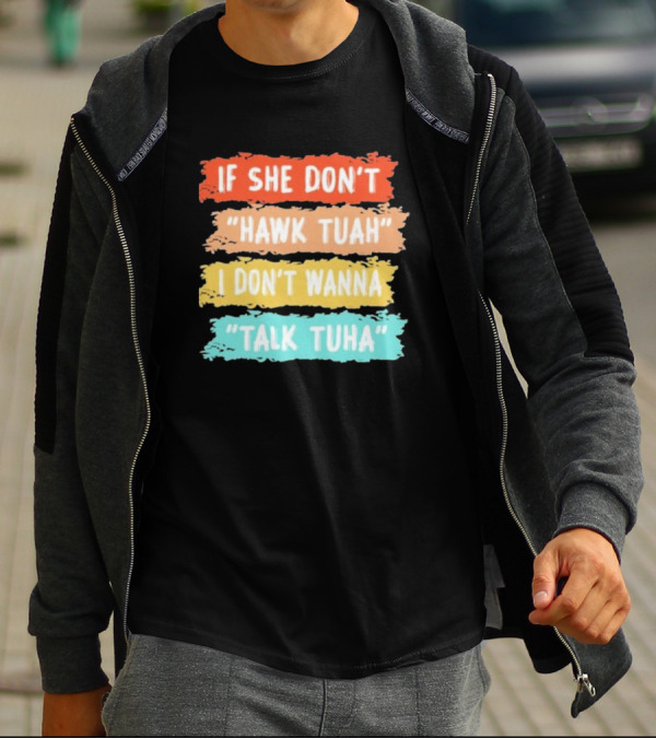 If She Don't Hawk Tuah I Don't Wanna Talk Tuha T-Shirt