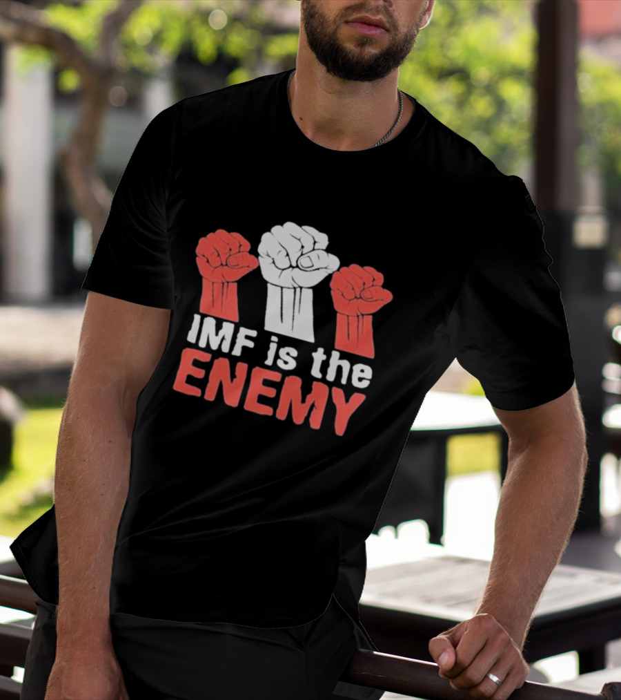 IMF Is The Enemy Raised Fists Protest T-Shirt