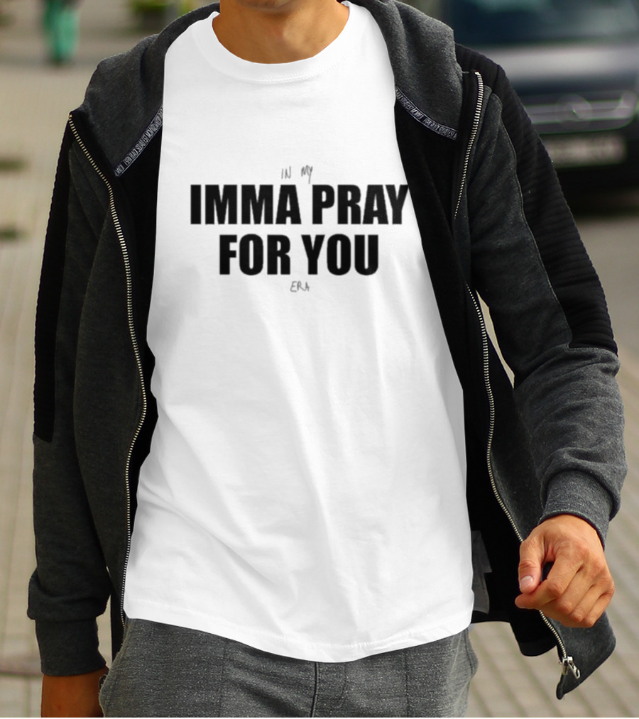 In My Imma Pray For You Era T-Shirt