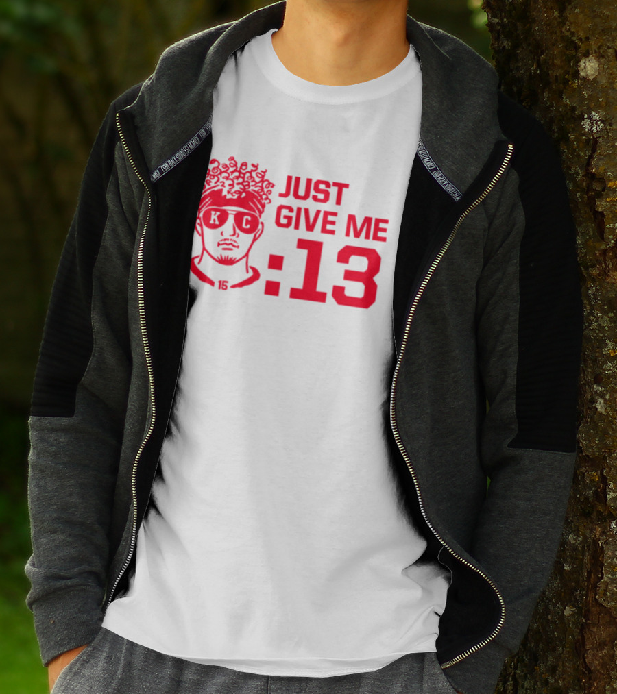 Just Give Me 13 KC Chiefs Football Mahomes T-Shirt