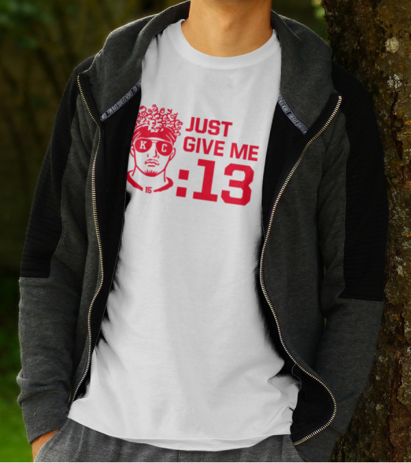 Just Give Me 13 KC Chiefs Football Mahomes T-Shirt