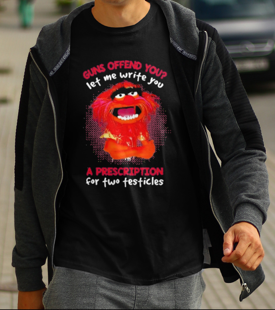 Guns Offend You Let Me Write You A Prescription For Two Testicles Muppet Animal T-Shirt