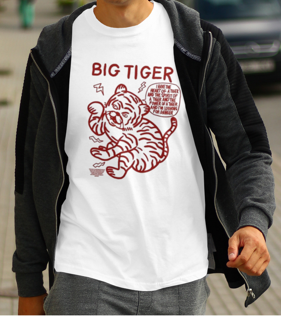 Big Tiger I Have The Heart Spirit And Power Looking For Danger T-Shirt