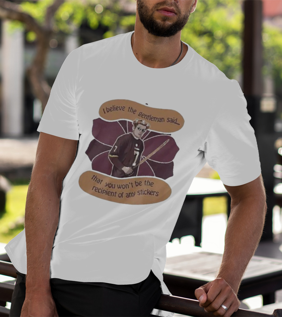 I Believe The Gentleman Said That You Won’t Be The Recipient Of Any Stickers 7 Sportsman With Stick T-Shirt