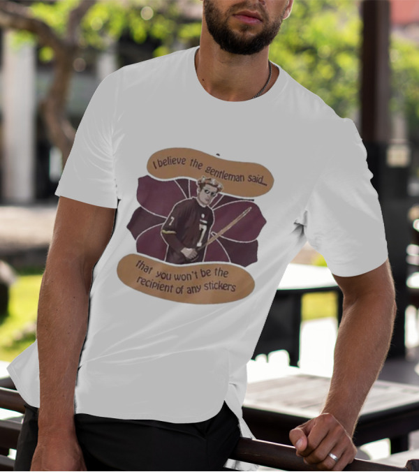 I Believe The Gentleman Said That You Won’t Be The Recipient Of Any Stickers 7 Sportsman With Stick T-Shirt