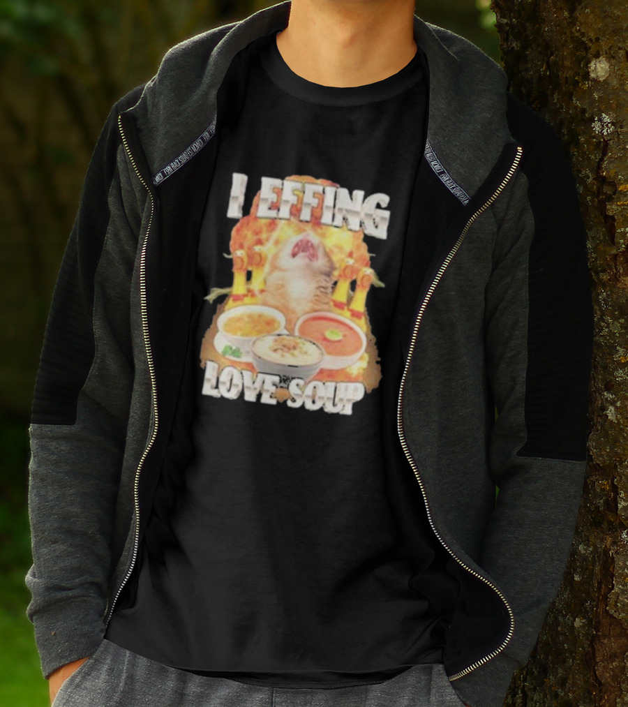 I Effing Love Soup Glorious Cat Worshipping Bowls T-Shirt