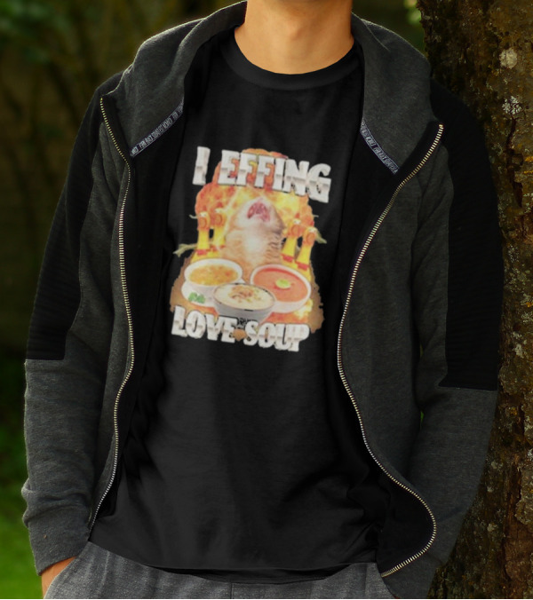 I Effing Love Soup Glorious Cat Worshipping Bowls T-Shirt