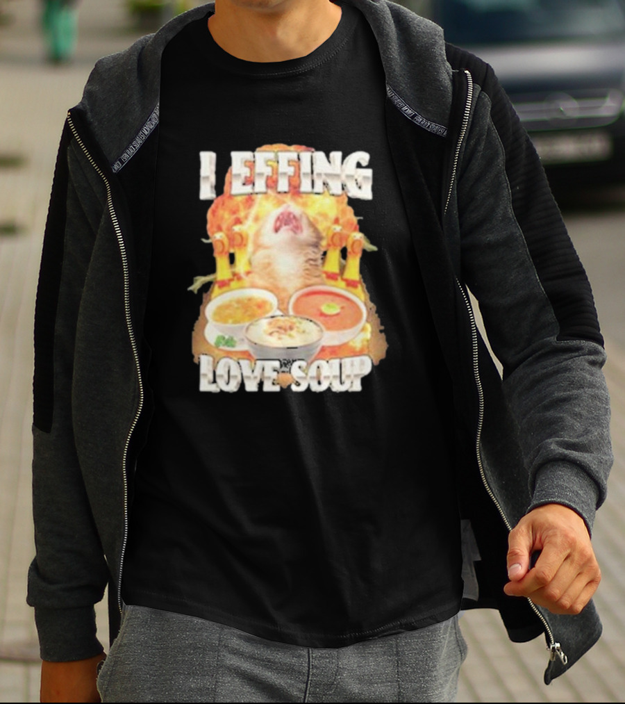I Effing Love Soup Glorious Cat Worshipping Bowls T-Shirt