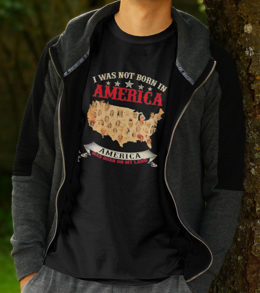 I Was Not Born In America America Was Born On My Land Native Map T-Shirt