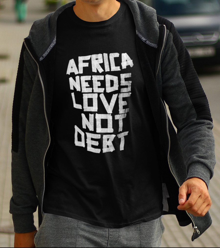 Africa Needs Love Not Debt T-Shirt