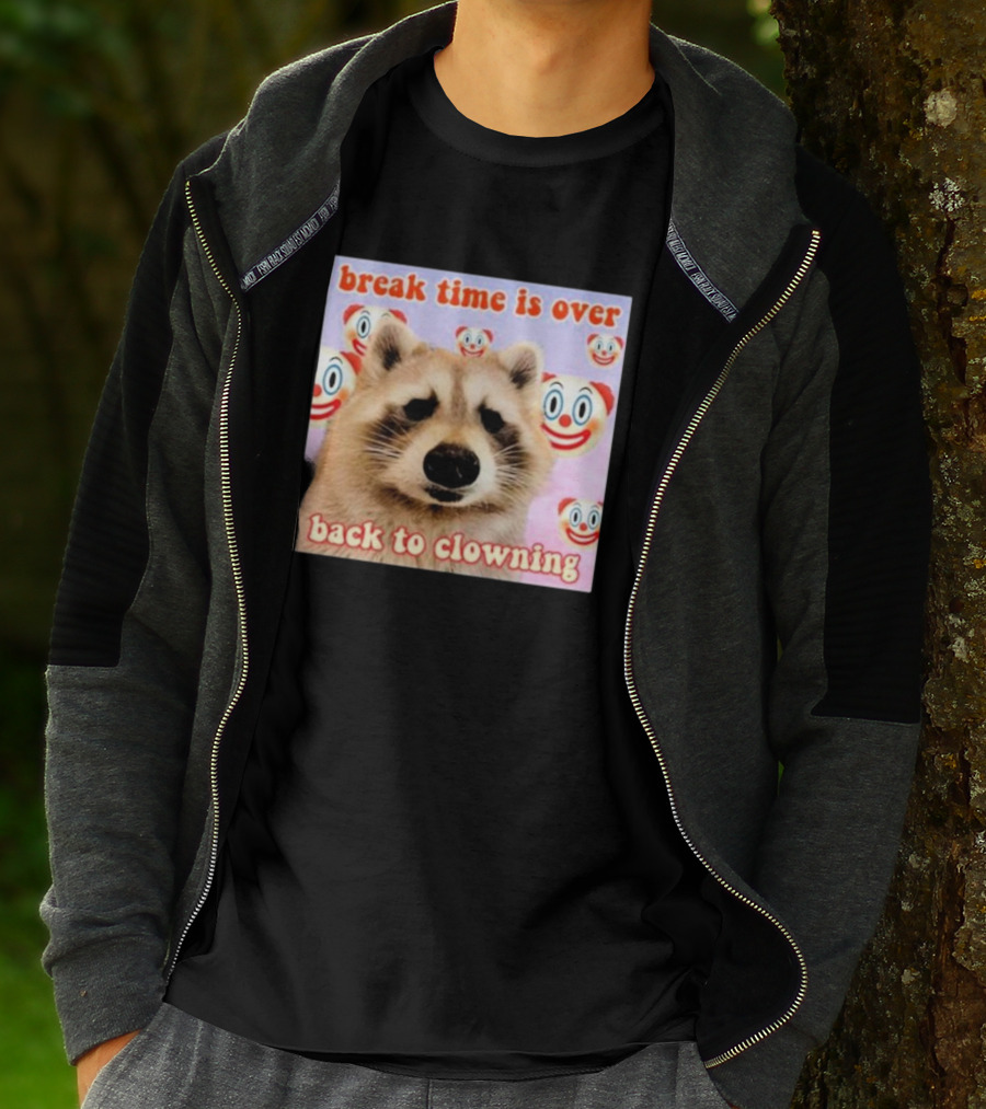Break Time Is Over Back To Clowning Raccoon With Clown Faces T-Shirt