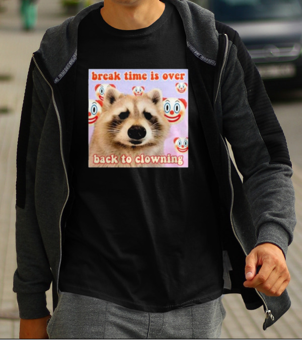 Break Time Is Over Back To Clowning Raccoon With Clown Faces T-Shirt