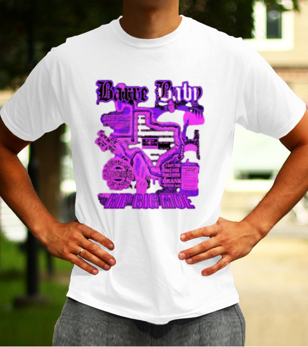 Barre Baby Rip Big Moe Almost Dying To Get Here I Got The Whole Wide World Drankin With Me T-Shirt