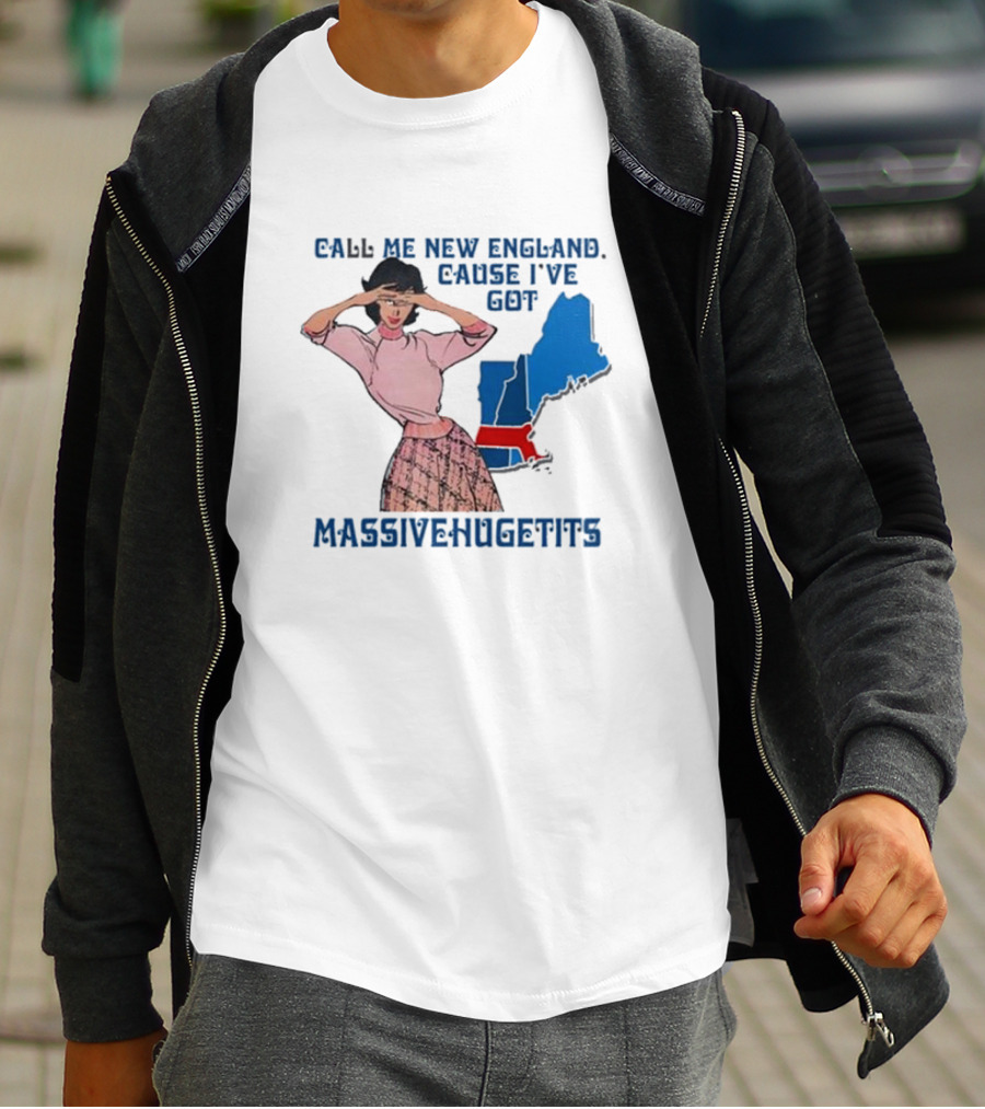 Call Me New England Cause I’ve Got Massivehugetits With Map And Girl T-Shirt