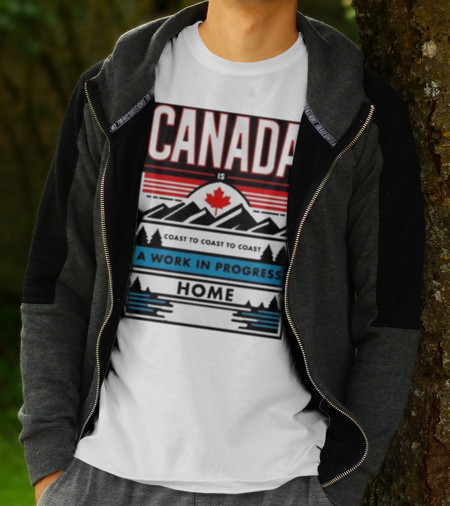 CANADA Is Coast To Coast To Coast A Work In Progress Home T-Shirt