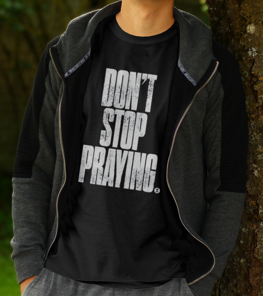 Don't Stop Praying Matthew West Inspirational Message T-Shirt