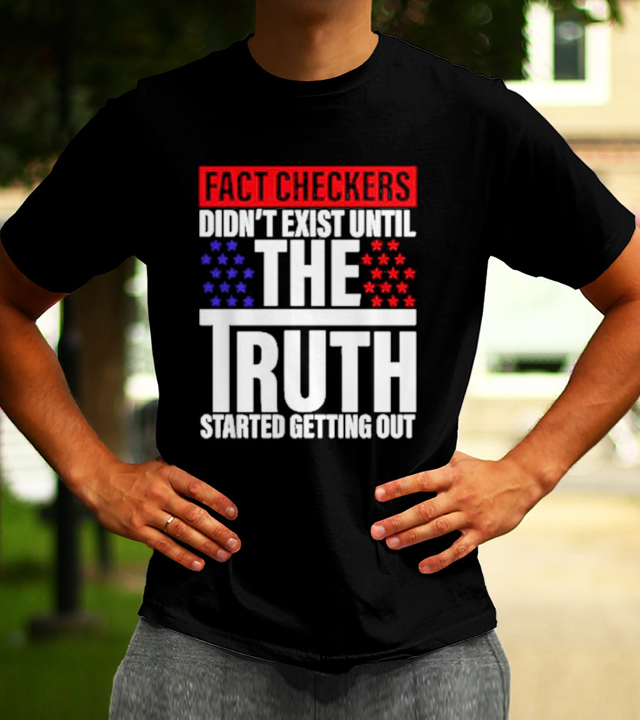 Fact Checkers Didn’t Exist Until The Truth Started Getting Out Red Blue Stars T-Shirt